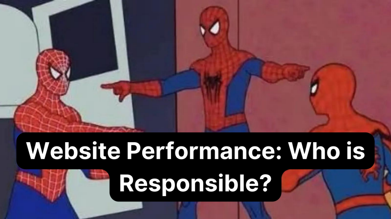 Website Performance: Who is Responsible for Maintaining It?